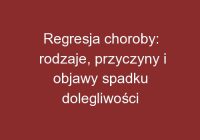 Regresja choroby: rodzaje, przyczyny i objawy spadku dolegliwości