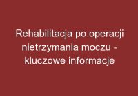 Rehabilitacja po operacji nietrzymania moczu – kluczowe informacje
