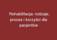 Rehabilitacja: rodzaje, proces i korzyści dla pacjentów