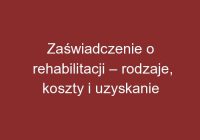 Zaświadczenie o rehabilitacji – rodzaje, koszty i uzyskanie